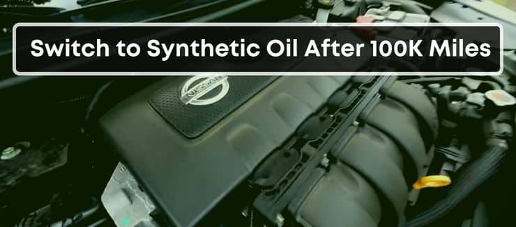 Switch to Synthetic Oil After 100K Miles